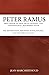 Peter Ramus: Precursor to Descartes Against the Confessional Reformed Faith: The Reformation, Reformed Scholasticism, and the Puritan Legacy