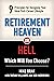 Retirement Heaven or Hell: 9 Principles for Designing Your Ideal Post-Career Lifestyle