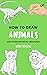 how to draw Animals: Animals drawing tutorials with this book will know how to draw eyes,how to draw hair how to draw animals for beginners