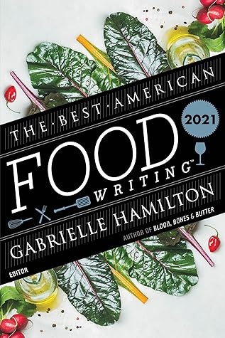 The Best American Food Writing 2021: Essays on Restaurants, Culture, and the Uniting Power of Food