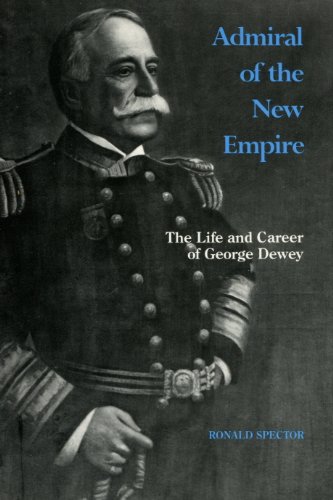 Admiral of the New Empire: The Life and Career of George Dewey