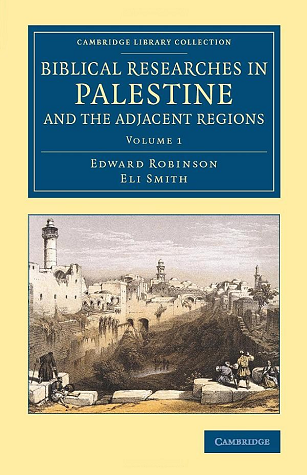 Biblical Researches in Palestine and the Adjacent Regions: A Journal of Travels in the Years 1838 and 1852, Volume 1