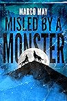 Misled by a Monster by Marco May Misled by a Monster by Marco May