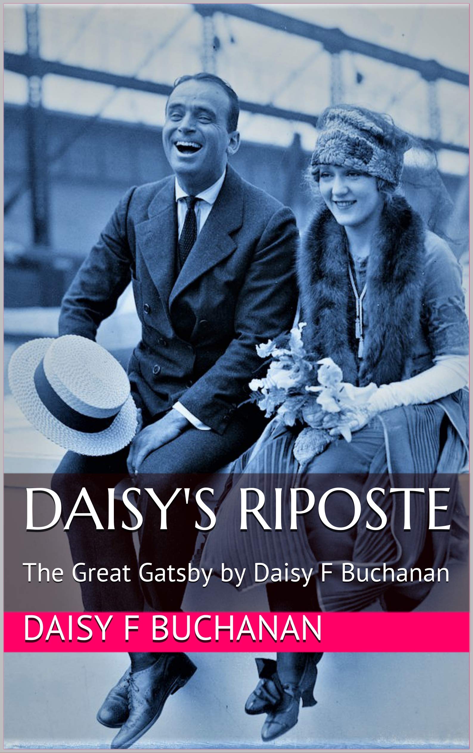 Daisy's Riposte: The Great Gatsby by Daisy F Buchanan (Kindle Edition)