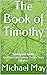 The Book of Timothy by Michael May