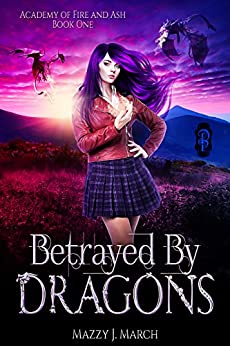Betrayed by Dragons (Academy of Fire and Ash, #1)