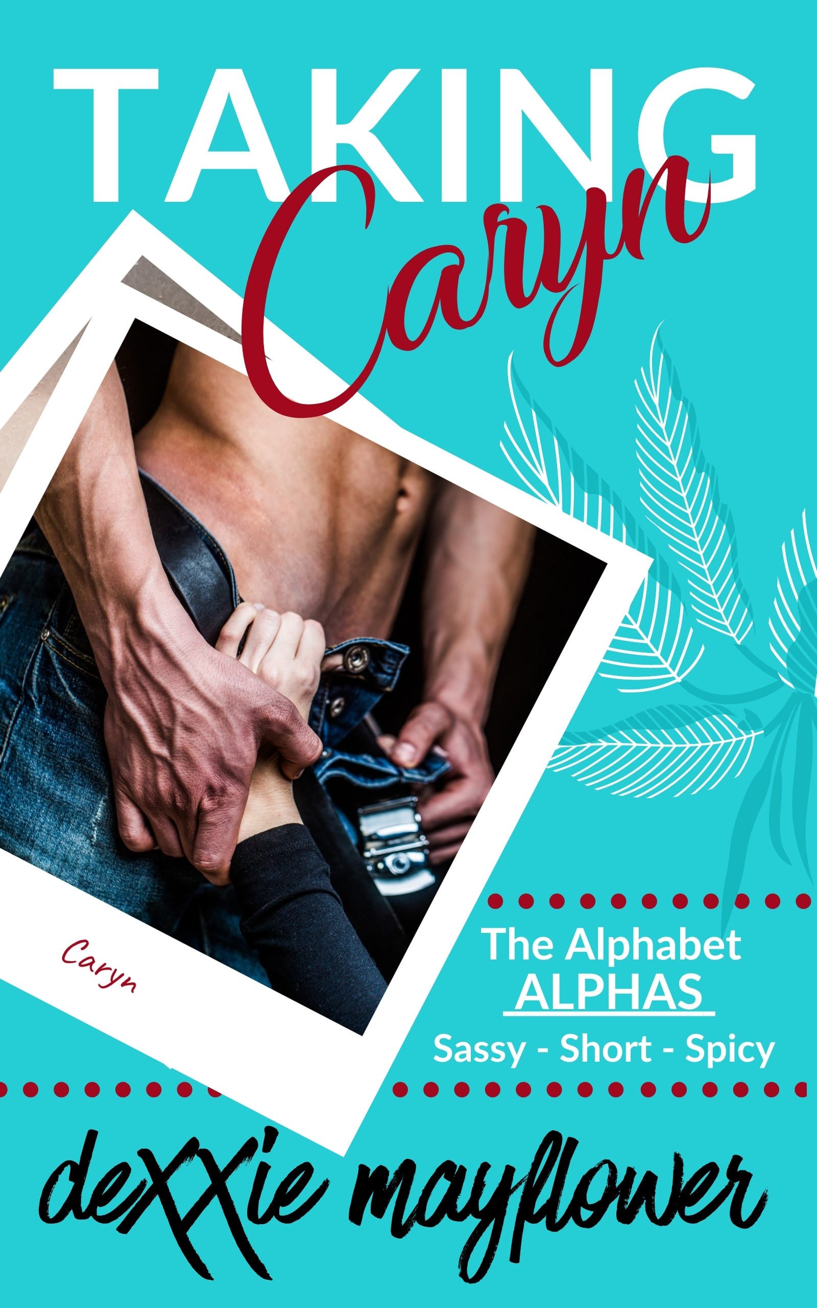 TAKING CARYN (The Alphabet ALPHAS, #3)
