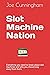 Slot Machine Nation by Joe Cunningham