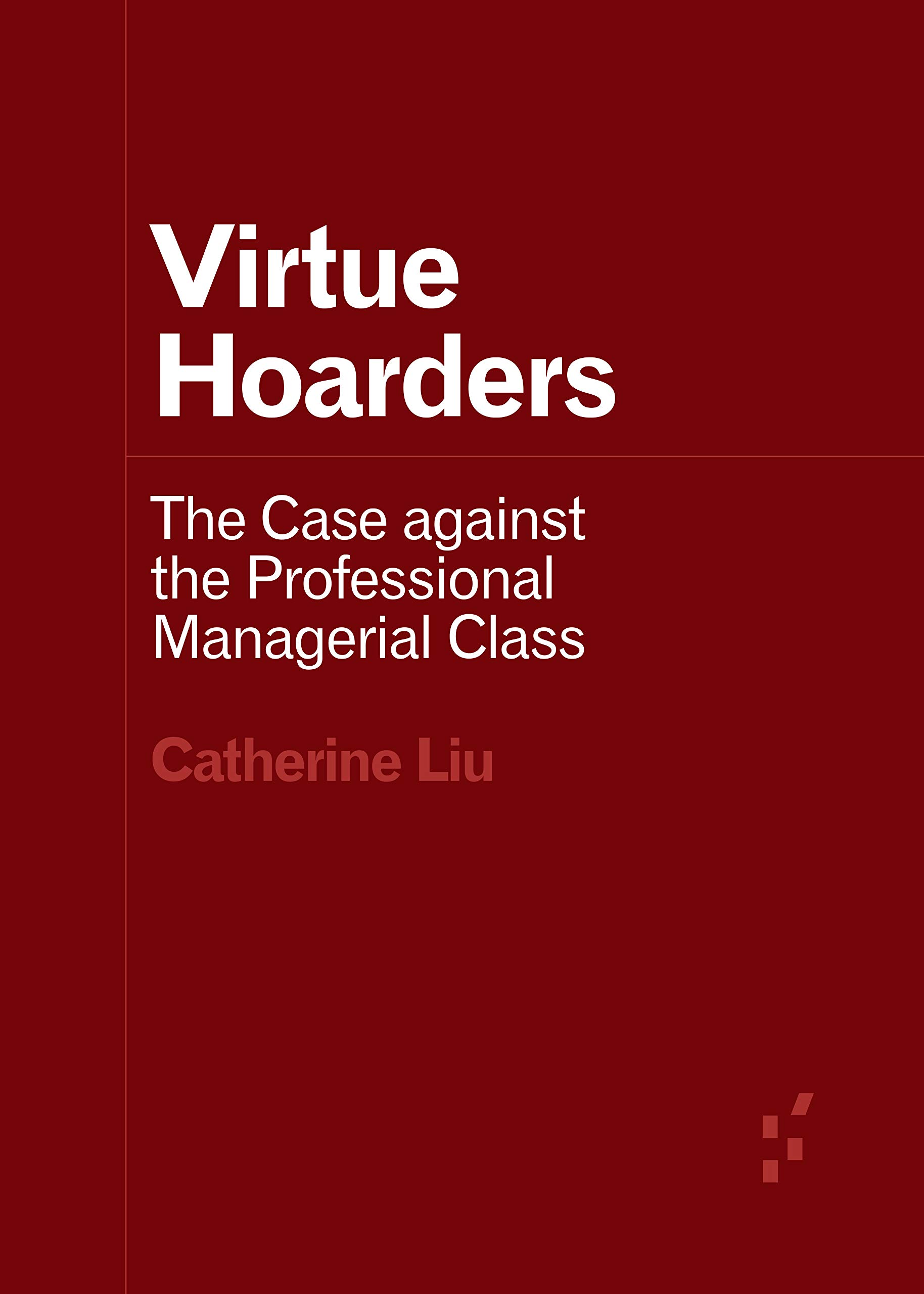 Virtue Hoarders: The Case against the Professional Managerial Class (Kindle Edition)