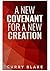 A New Covenant for a New Creation by Curry Blake