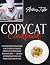 Copycat Cookbook: A Complete Step-By-Step Recipes Book To Make Your Favourite Dishes From The Most Popular Restaurants. With 150 + Delicious And Tasty Meals That You Can Prepare Comfortably At Home