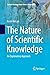 The Nature of Scientific Knowledge: An Explanatory Approach (Springer Undergraduate Texts in Philosophy)