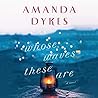 Whose Waves These Are by Amanda Dykes Whose Waves These Are by Amanda Dykes