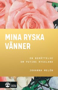 Mina ryska vänner : En berättelse om Putins Ryssland (Hardcover)