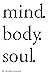 Mind.Body.Soul. by Kendra Leonard