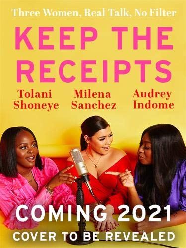 Keep the Receipts: Three Women, Real Talk, No Filter (Hardcover)