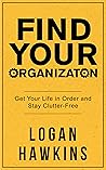 Find Your Organization: Get Your Life in Order and Stay Clutter-Free (Quality Life Series, #3)
