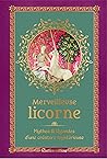Merveilleuse licorne: Mythes& légendes d'une créature mystérieuse Merveilleuse licorne: Mythes& légendes d'une créature mystérieuse
