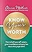 Know Your Worth: How to build your self-esteem, grow in confidence and worry less about what people think