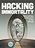 Hacking Immortality: New Realities in the Quest to Live Forever