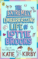 The Extremely Embarrassing Life of Lottie Brooks (Lottie Brooks, #1)