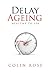 Delay Ageing: Healthy to 100