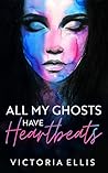 All My Ghosts Have Heartbeats All My Ghosts Have Heartbeats