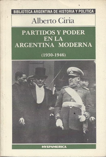 Partidos y Poder en la Argentina Moderna 1930-1946 (Biblioteca Argentina de historia y politica #8)