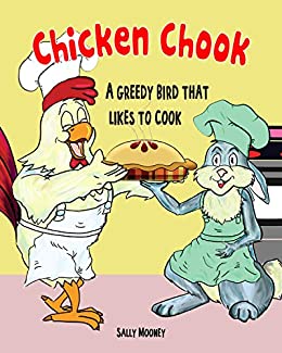Chicken Chook: A Greedy Bird That Likes to Cook