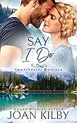 Say I Do (Sweetheart, Montana #2)