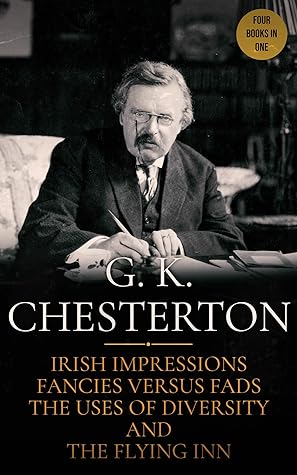 Irish Impressions / Fancies Versus Fads / The Uses of Diversity / The Flying Inn