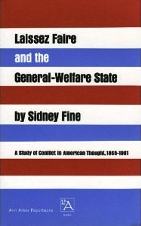 Laissez Faire and the General-Welfare State a Study of Conflict in American Thought, 1865-1901