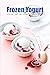 Frozen Yogurt: Homemade Fro...