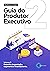 Guia do Produtor Executivo:...