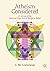 Atheism Considered: A Survey of the Rational Rejection of Religious Belief