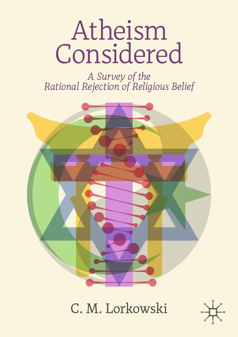 Atheism Considered: A Survey of the Rational Rejection of Religious Belief (Kindle Edition)