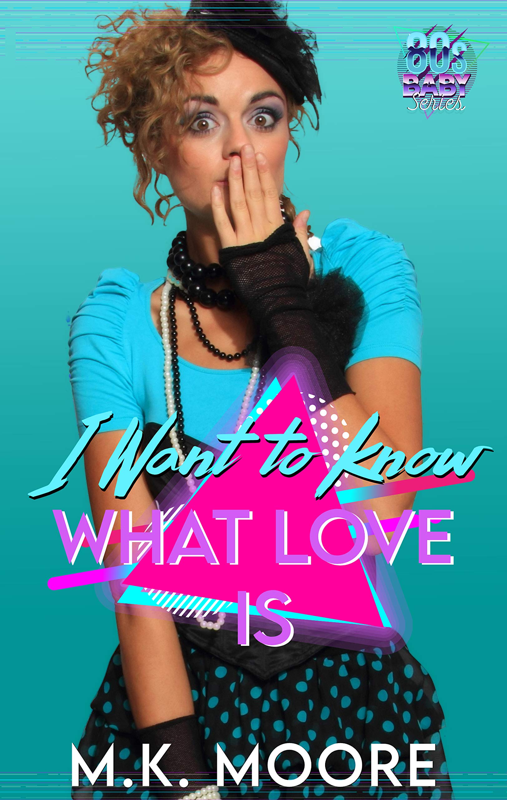 I Want to Know What Love Is (80's Baby: Series 1, #8)