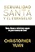 Sexualidad Santa y el Evangelio: Sexo, deseo y relaciones según gran historia de Dios (Spanish Edition)