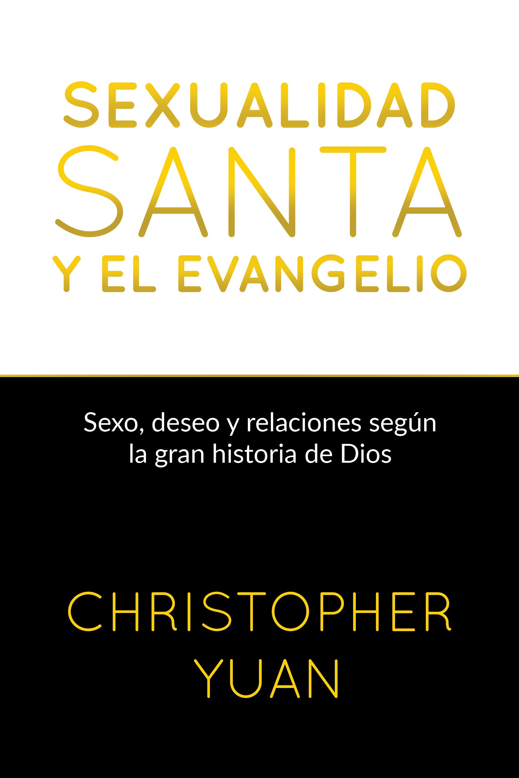 Sexualidad Santa y el Evangelio: Sexo, deseo y relaciones según gran historia de Dios (Spanish Edition)