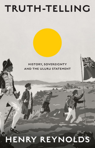 Truth-Telling: History, Sovereignty and the Uluru Statement (Paperback)