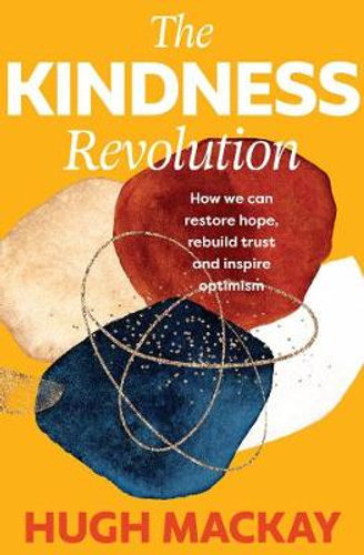 The Kindness Revolution: How we can restore hope, rebuild trust and inspire optimism