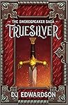 Truesilver by D.J. Edwardson
