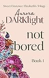 Not Bored (Elizabeth's Trilogy #1; Sweet Existence #1)