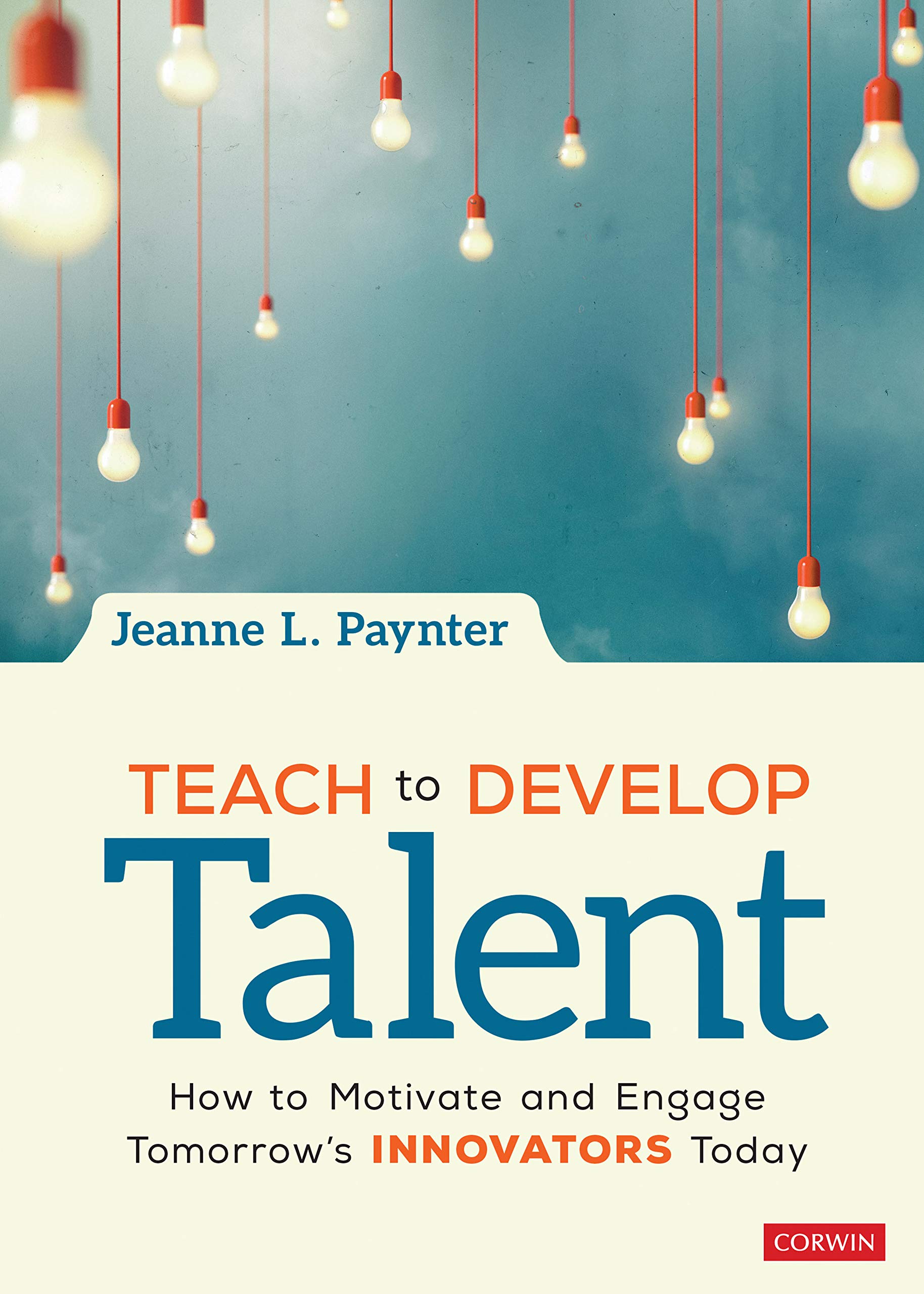 Teach to Develop Talent: How to Motivate and Engage Tomorrow′s Innovators Today (Kindle Edition)