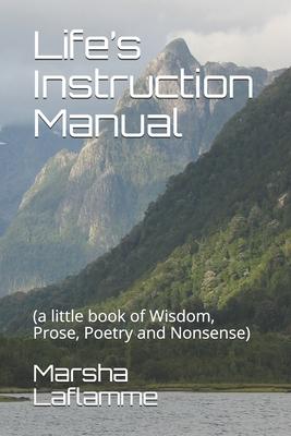 Life's Instruction Manual: (a little book of Wisdom, Prose, Poetry and Nonsense)
