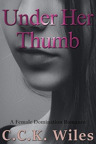 Under Her Thumb: A Female Domination Romance