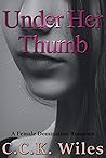 Under Her Thumb: A Female Domination Romance