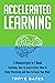 Accelerated Learning: 3-in-1 Bundle to Master Fast Learning, Study Strategies, Advanced Learning Techniques & Learn Better (Brain Training)