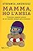 Mamma, ho l'ansia. Crescere ragazzi sereni in un mondo sempre più stressato