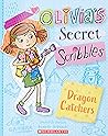 Dragon Catchers (Olivia's Secret Scribbles #8)